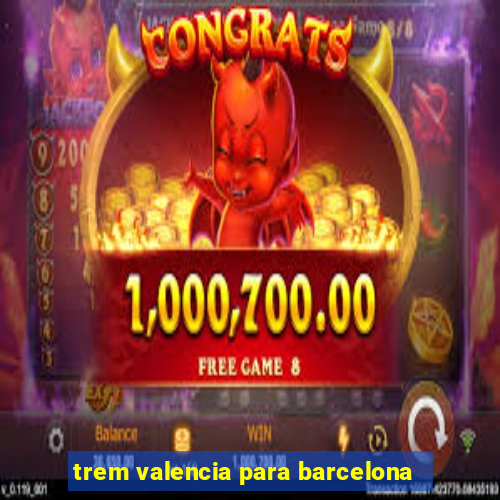 trem valencia para barcelona